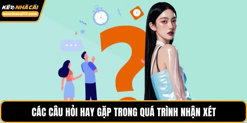 Các câu hỏi hay gặp trong quá trình nhận xét