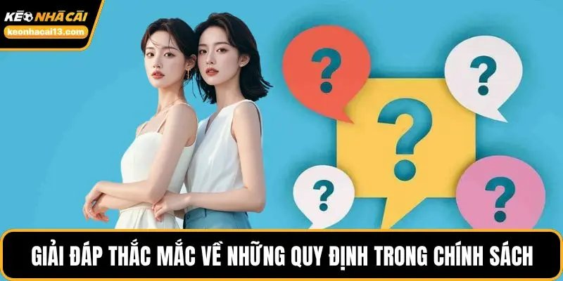 Giải đáp thắc mắc về những quy định trong chính sách