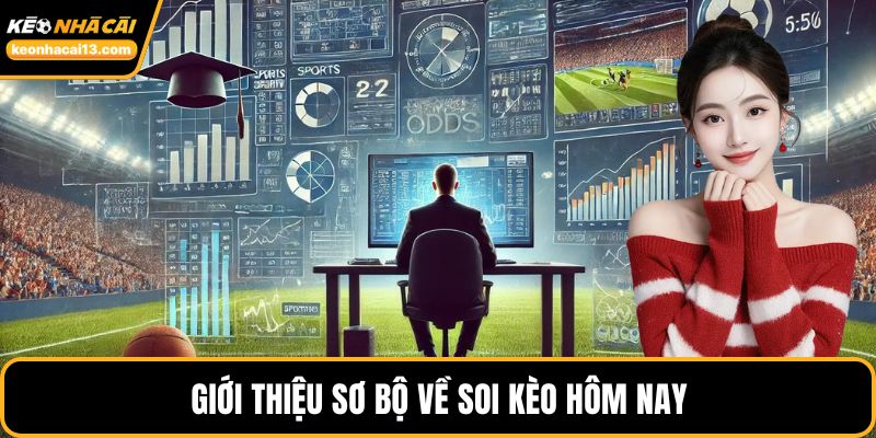 Giới thiệu sơ bộ về soi kèo hôm nay